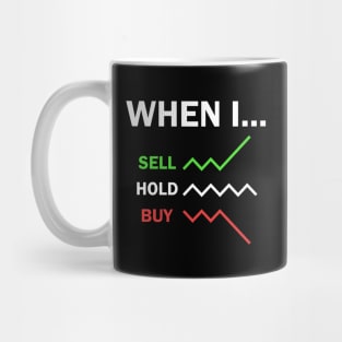 Stock Market Trader When I Sell Hold Buy Mug